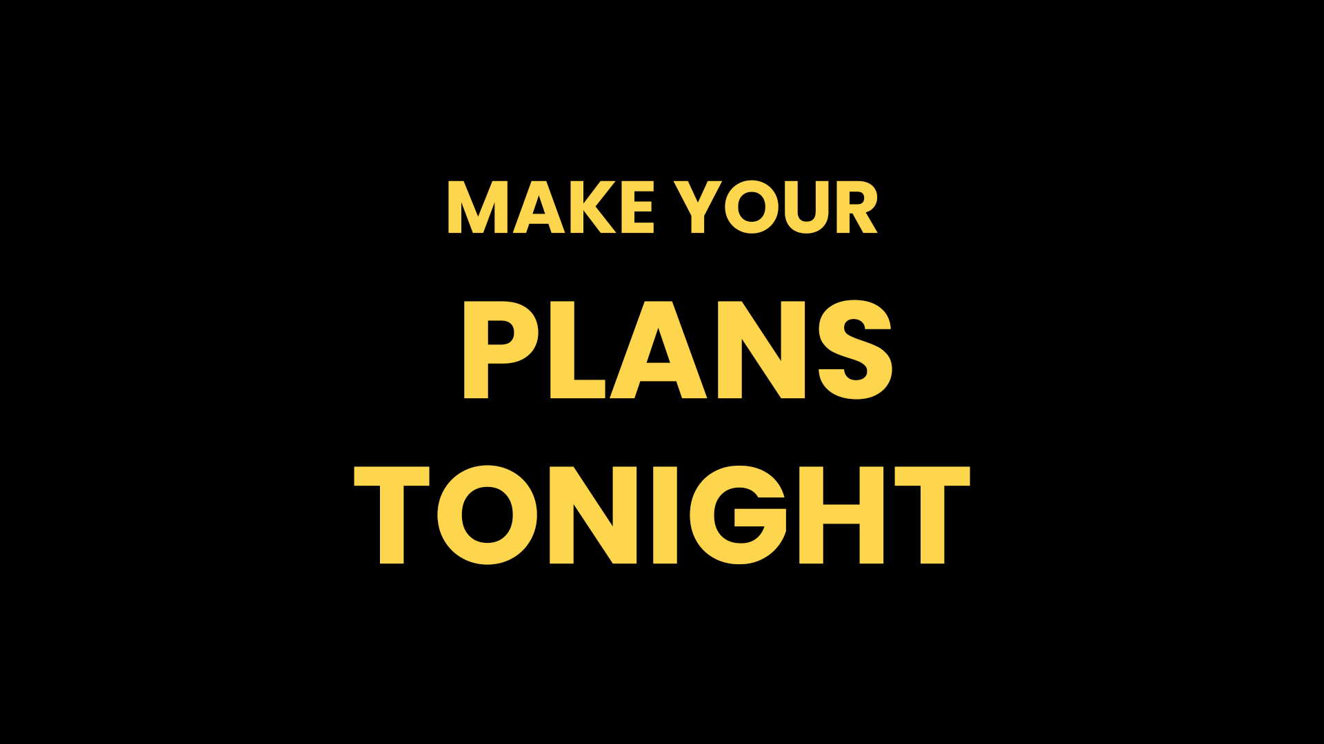 PLANS TONIGHT